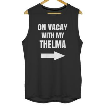 On Vacay With My Thelma Matching Best Friends Unisex Tank Top | Favorety UK