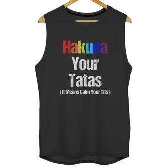 Vintage Hakuna Your Tatas Calm Your Funny Unisex Tank Top | Favorety