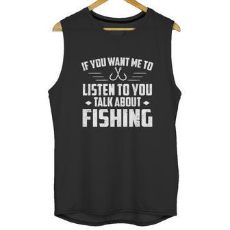 If You Want Me To Listen Talk About Fishing Unisex Tank Top | Favorety CA