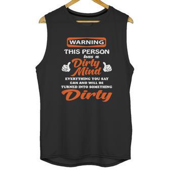 Warning This Person Has A Dirty Mind Everything You Say Can And Will Be Tunrned Into Something Dirty Unisex Tank Top | Favorety UK