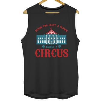 When You Elect A Clown Expect A Circus Design Unisex Tank Top | Favorety UK