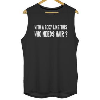 Whit A Body Like This Who Needs Hair Unisex Tank Top | Favorety DE