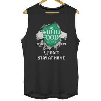 Whole Foods Market Covid-19 2020 I Can’T Stay At Home Shirtn Unisex Tank Top | Favorety UK