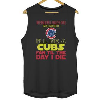 I Will Be A Cubs Fan Til The Day I Die Unisex Tank Top | Favorety CA