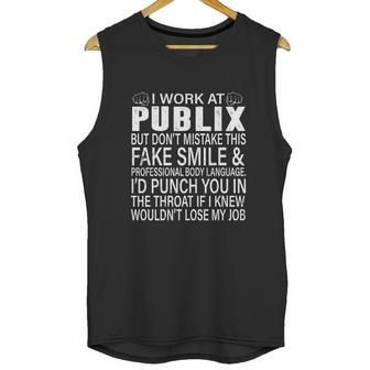 I Work At Publix But Dont Mistake This Fake Smile Professional Body Language T Shirt Unisex Tank Top | Favorety AU