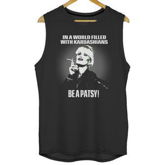 In A World Filled With Kardashians Be A Patsy Unisex Tank Top | Favorety UK