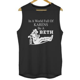 In A World Full Of Karens Be A Beth Funny Unisex Tank Top | Favorety CA