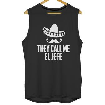 They Call Me El Jefe Bragging Boss Gift T Shirt Unisex Tank Top | Favorety