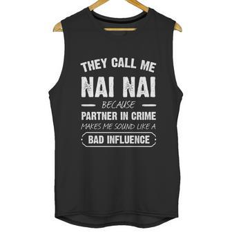 They Call Me Nai Nai Because Partner In Crime Funny Gift Unisex Tank Top | Favorety