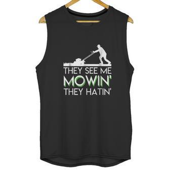 They See Me Mowin They Hatin Lawn Mower Funny Gifts Saying Unisex Tank Top | Favorety CA