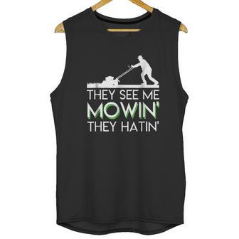 They See Me Mowin They Hatin Lawn Mower Funny Gifts Unisex Tank Top | Favorety