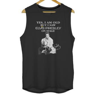 Yes I Am Old But I Saw Elvis Presley Onstage Unisex Tank Top | Favorety UK