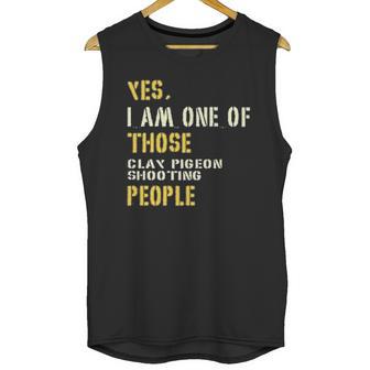 Yes I Am One Of Those Clay Pigeon Shooting People Unisex Tank Top | Favorety UK