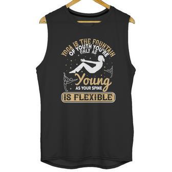 Yoga Is The Fountain Of Youth You’Re Only As Young As Your Spine Is Flexible Unisex Tank Top | Favorety AU