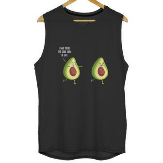 I Said Youre The Good Kind Of Fat - Avocado T-Shirt Unisex Tank Top | Favorety CA