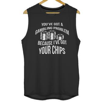 Youve Got A Gambling Problem Because Ive Game Unisex Tank Top | Favorety AU