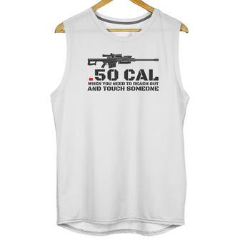 50 Cal When You Need To Reach Out Unisex Tank Top | Favorety DE