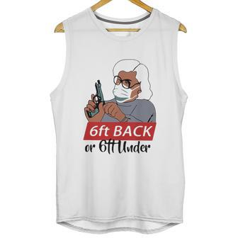 6 Feet Back Or 6 Feet Under Social Distancing Unisex Tank Top | Favorety DE