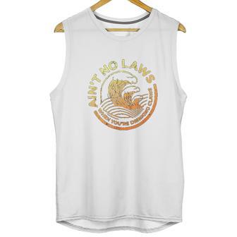 Aint No Laws When You Are Drinking Claws Faded And Distressed Unisex Tank Top | Favorety