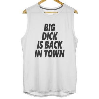 Big Dick Is Back In Town Unisex Tank Top | Favorety AU