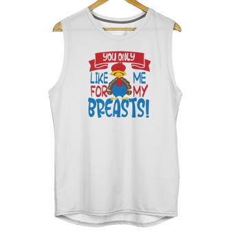 You Only Like Me For My Breasts Thanksgiving Turkey 2 Unisex Tank Top | Favorety CA