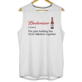 Budweiser The Glue Holding This 2020 Shitshow Together Shirt Unisex Tank Top | Favorety UK