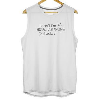 I Cant Im Social Distancing Today Unisex Tank Top | Favorety DE