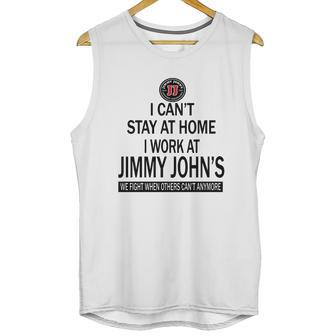 I Cant Stay At Home I Work At Jimmy Johns We Fight Shirt Unisex Tank Top | Favorety DE