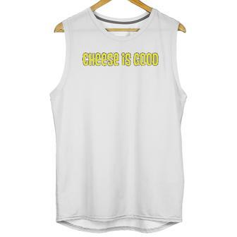 Cheese Is Good From The 2000S Tv Show Unisex Tank Top | Favorety