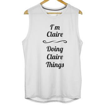 I Am Claire Doing Claire Things Unisex Tank Top | Favorety AU