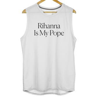 The Cut Rihanna Is My Pope Unisex Tank Top | Favorety DE