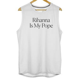 The Cut Rihanna Is My Pope Unisex Tank Top | Favorety CA