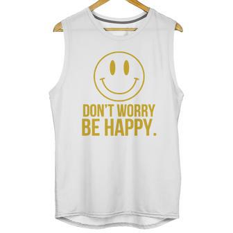 Don T Worry Be Happy T-Shirt Unisex Tank Top | Favorety CA