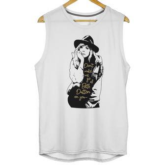 Dont Make Me Go All Beth Dutton On You Unisex Tank Top | Favorety AU