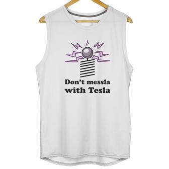 Dont Messla With Tesla Funny Science Graphic Unisex Tank Top | Favorety