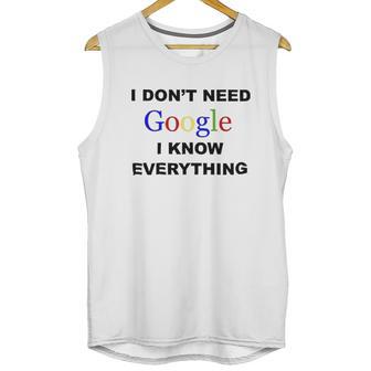 Dont Need Google I Know Everything Unisex Tank Top | Favorety AU