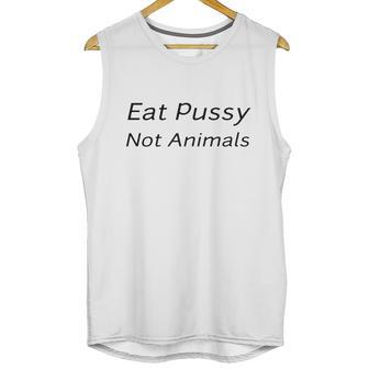 Eat Pussy Not Animals T-Shirts Unisex Tank Top | Favorety AU