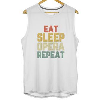 Eat Sleep Opera Repeat Singer Lover Funny Gift Vintage Unisex Tank Top | Favorety CA