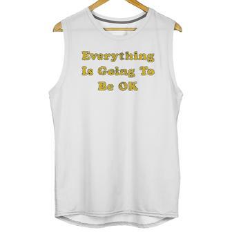 Everything Is Going To Be Ok Funny Social Distancing Graphic Unisex Tank Top | Favorety CA