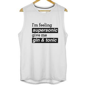 I Am Feeling Super Sonic Give Me Gin And Tonic Unisex Tank Top | Favorety DE