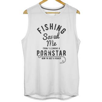 Fishing Saved Me From Being A Pornstar Now Im Just A Hooker Funny Unisex Tank Top | Favorety DE