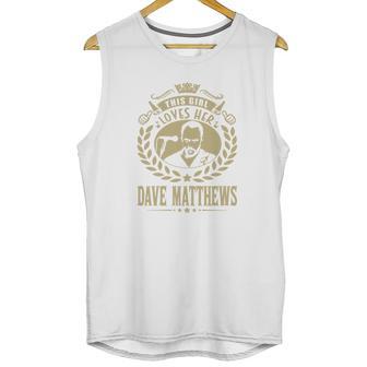 This Girl Loves Her Dave Matthews Tshirt Unisex Tank Top | Favorety UK