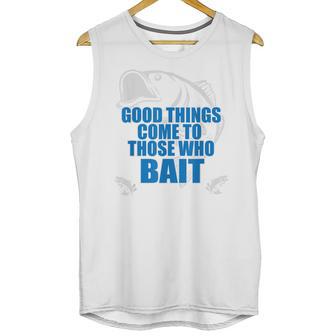 Good Things Come To Those Who Bait - Fishing T Unisex Tank Top | Favorety UK