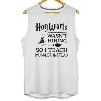 Hogwarts Wasnt Hiring So I Teach Muggles Instead T Shirt Unisex Tank Top | Favorety CA