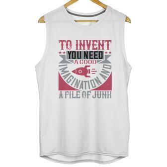 To Invent You Need A Good Imagination And A Pile Of Junk Unisex Tank Top | Favorety DE