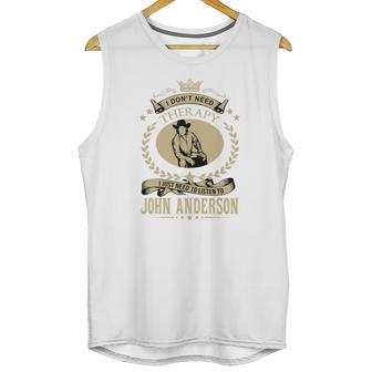 I Just Need To Listen To John Anderson Unisex Tank Top | Favorety