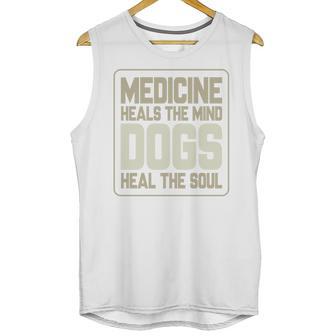 Medicine Heals The Body Dogs Heal The Soul Funny Dog Gift Unisex Tank Top | Favorety