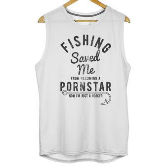 Mens Fishing Saved Me From Being A Pornstar Now Im Just A Hooker Funny Unisex Tank Top | Favorety UK