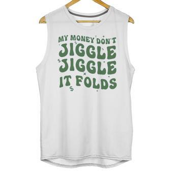 My Money Don’T Jiggle It Folds Tiktok Trending My Money Don’T Jiggle Jiggle It Folds Design Unisex Funny Unisex Tank Top | Favorety UK