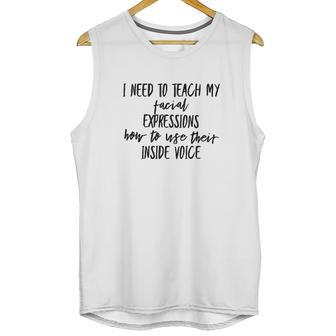 I Need To Teach My Facial Expressions Funny Unisex Tank Top | Favorety CA